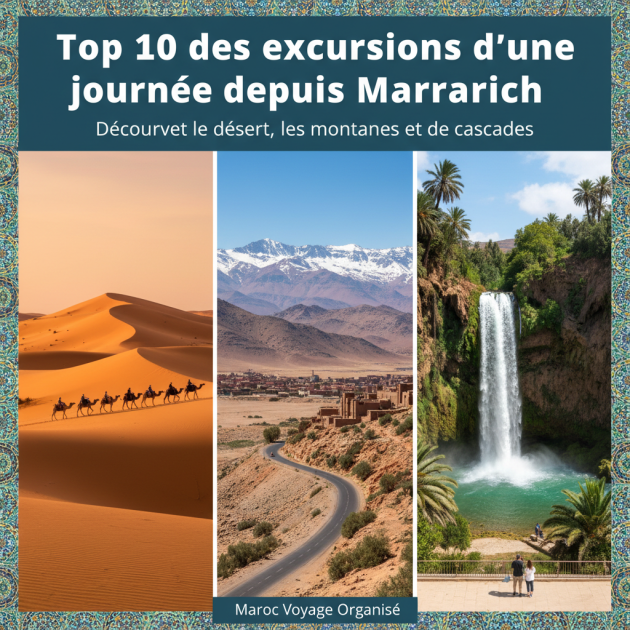 Top 10 des excursions d’une journée depuis Marrakech : Découvrez le désert, les montagnes et les cascades