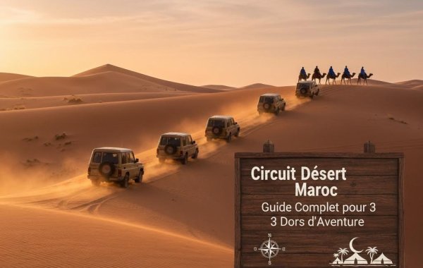 Circuit Désert Maroc : Guide Complet pour 3 Jours d'Aventure