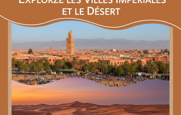 Circuit Maroc 10 jours : Explorez les Villes Impériales et le Désert